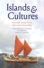 Islands and Cultures: How Pacific Islands Provide Paths toward Sustainability By Kamanamaikalani Beamer, Te Maire Tau, Peter M. Vitousek Cover Image