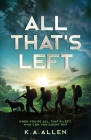 All that's Left: When you're all that's left, who can you count on? By Ken A. Allen Cover Image
