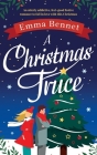 A Christmas Truce: An utterly addictive, feel-good festive romance to fall in love with this Christmas By Emma Bennet Cover Image