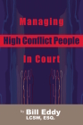 Managing High Conflict People in Court By Bill Eddy Cover Image