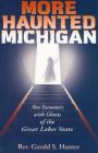 More Haunted Michigan: New Encounters with Ghosts of the Great Lakes State Cover Image