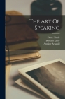 The Art Of Speaking By Bernard Lamy, Antoine Arnauld, Pierre Nicole Cover Image