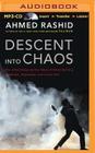 Descent Into Chaos: The United States and the Failure of Nation Building in Pakistan, Afghanistan, and Central Asia By Ahmed Rashid, Arthur Morey (Read by) Cover Image