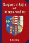 Margaret of Anjou and the Men Around Her By B. M. Cron Cover Image