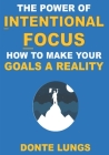 The Power of Intentional Focus: How to Make Your Goals a Reality Cover Image