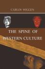The Spine of Western Culture By Carlos Wiggen Cover Image