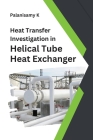 Heat Transfer Investigation in Helical Tube Heat Exchanger By Palanisamy K Cover Image