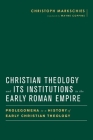 Christian Theology and Its Institutions in the Early Roman Empire: Prolegomena to a History of Early Christian Theology (Baylor-Mohr Siebeck Studies in Early Christianity) Cover Image