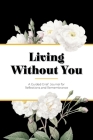 Living Without You: A Guided Grief Journal for Reflections and Remembrance By Kinyatta Gray Cover Image