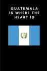 Guatemala Is Where the Heart Is: Country Flag A5 Notebook to write in with 120 pages Cover Image