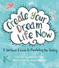 Create Your Dream Life Now: A Workbook and Guide for Manifesting Your Destiny By Joan Coleman, Darren Marc Cover Image