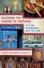 Savoring the Camino de Santiago: It's the Pilgrimage, Not the Hike By Julie Gianelloni Connor, Mary Ellen Connor (Illustrator) Cover Image