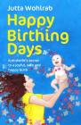 Happy Birthing Days - A midwife's secret to a joyful, safe and happy birth Cover Image