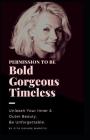 Permission to be Bold, Gorgeous and Timeless: Unleash Your Inner and Outer Beauty. Be Unforgettable. By Gita Gavare Marotis Cover Image