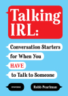 Talking IRL: Conversation Starters for When You Have to Talk to Someone By Robb Pearlman Cover Image