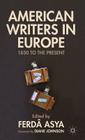 American Writers in Europe: 1850 to the Present By Diane Johnson (Foreword by), F. Asya (Editor) Cover Image