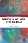 Extractivism and Labour in the Caribbean (Routledge Critical Development Studies) Cover Image