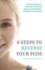 8 Steps to Reverse Your PCOS: A Proven Program to Reset Your Hormones, Repair Your Metabolism, and Restore Your Fertility Cover Image
