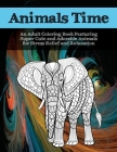 Animals Time - An Adult Coloring Book Featuring Super Cute and Adorable Animals for Stress Relief and Relaxation By Ennis Allison Cover Image