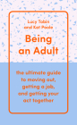 Being an Adult: The Ultimate Guide to Moving Out, Getting a Job, and Getting Your Act Together Cover Image