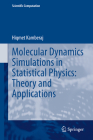Molecular Dynamics Simulations in Statistical Physics: Theory and Applications (Scientific Computation) By Hiqmet Kamberaj Cover Image