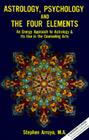 Astrology, Psychology, and the Four Elements: An Energy Approach to Astrology and Its Use in the Counceling Arts (Energy Approach to Astrology and Its Use in the Counseling A) By Stephen Arroyo Cover Image