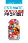 Estimate, Guess, or Promise? By Douglas R. Allen Cover Image