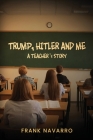 Trump, Hitler, and Me By Frank Navarro Cover Image