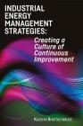 Industrial Energy Management Strategies: Creating a Culture of Continuous Improvement By Kaushik Bhattacharjee Cover Image