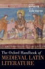 The Oxford Handbook of Medieval Latin Literature (Oxford Handbooks) By Ralph Hexter, David Townsend Cover Image