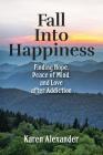 Fall into Happiness By Karen Alexander Cover Image