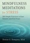 Mindfulness Meditations for Stress: 100 Simple Practices to Ease Tension and Find Peace By Denise G. Dempsey Cover Image