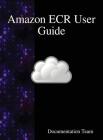 Amazon ECR User Guide By Development Team Cover Image