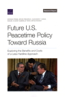 Future U.S. Peacetime Policy Toward Russia: Exploring the Benefits and Costs of a Less-Hardline Approach By Miranda Priebe, Bryan Frederick, Alexandra T. Evans Cover Image