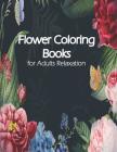 Flower Coloring Book for Adults Relaxation: Flower Designs Coloring Book By Sarah C. Song Cover Image