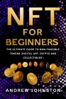 NFT for Beginners: The Ultimate Guide to Non-Fungible Tokens (Digital Art, Crypto and Collectibles) Cover Image
