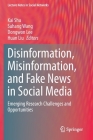 Disinformation, Misinformation, and Fake News in Social Media: Emerging Research Challenges and Opportunities (Lecture Notes in Social Networks) By Kai Shu (Editor), Suhang Wang (Editor), Dongwon Lee (Editor) Cover Image