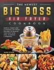 The Newest Big Boss Air Fryer Cookbook: Simple, Yummy and Cleansing Air Fryer Recipes to Manage Your Diet with Meal Planning & Prepping Cover Image