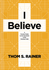I Believe: A Concise Guide to the Essentials of the Christian Faith By Thom S. Rainer Cover Image