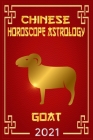 Goat Chinese Horoscope & Astrology 2021: Fortune and Personality for Year of the Goat 2021 By Zhouyi Feng Shui Cover Image