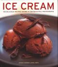 Ice Cream: 150 Delicious Recipes Shown in 300 Beautiful Photographs By Joanna Farrow, Sara Lewis Cover Image