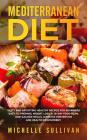 Mediterranean Diet: Tasty And Satisfying Healthy Recipes For Beginners Easy To Prepare, Weight Loss, A 28-Day Food Plan, Low-Calorie Meals Cover Image