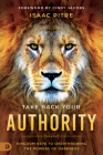 Take Back Your Authority: Kingdom Keys to Overthrowing the Powers of Darkness By Isaac Pitre, Cindy Jacobs (Foreword by) Cover Image