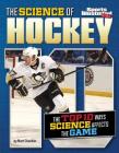 The Science of Hockey: The Top Ten Ways Science Affects the Game (Top 10 Science) By Matt Chandler Cover Image