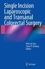 Single Incision Laparoscopic and Transanal Colorectal Surgery Cover Image
