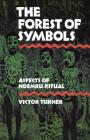 The Forest of Symbols: Aspects of Ndembu Ritual (Cornell Paperbacks) By Victor Turner Cover Image
