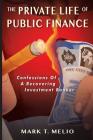 The Private Life of Public Finance: Confessions of a Recovering Investment Banker By Mark T. Melio Cover Image