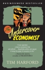 The Undercover Economist: Exposing Why the Rich Are Rich, Why the Poor Are Poor--And Why You Can Never Buy a Decent Used Car! Cover Image