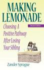 Making Lemonade: Choosing a Positive Pathway After Losing Your Sibling By Zander Sprague Cover Image