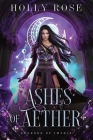 Ashes of Aether: Legends of Imyria (Book 1) By Holly Rose Cover Image